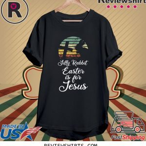 Silly Rabbit Easter is for Jesus Christian Religious 2020 Shirt