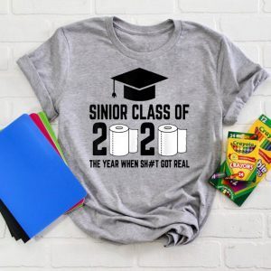 Sinior Class of 2020 The Year When Shit Got Real Graduating Quarantine T-Shirt