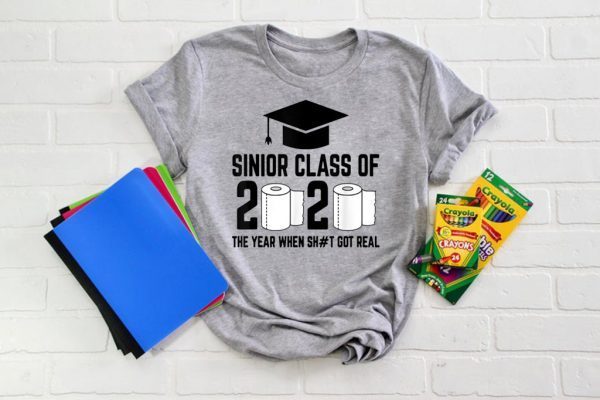 Sinior Class of 2020 The Year When Shit Got Real Graduating Quarantine T-Shirt