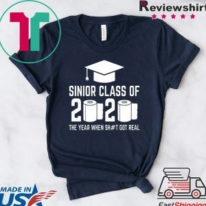 Sinior Class of 2020 The Year When Shit Got Real Graduating T-Shirt