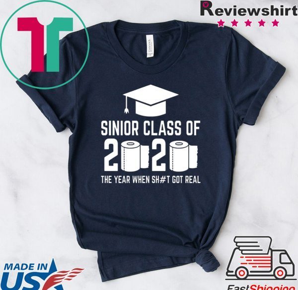 Sinior Class of 2020 The Year When Shit Got Real Graduating T-Shirt