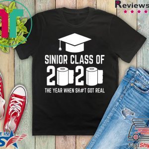 Sinior Class of 2020 The Year When Shit Got Real Graduating T-Shirt