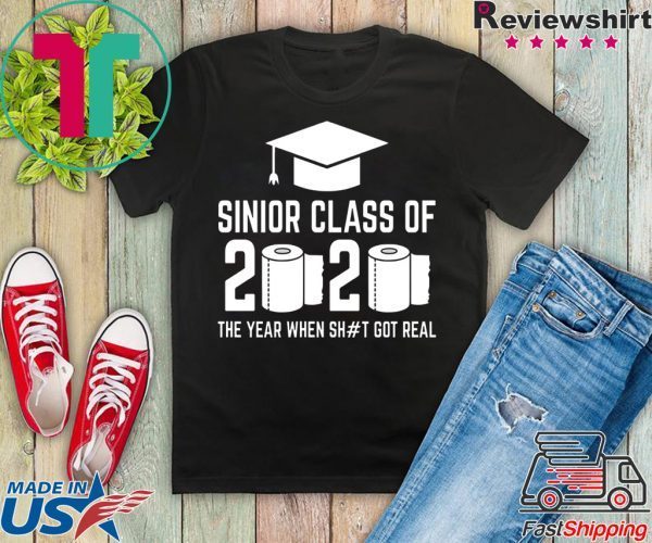 Sinior Class of 2020 The Year When Shit Got Real Graduating T-Shirt