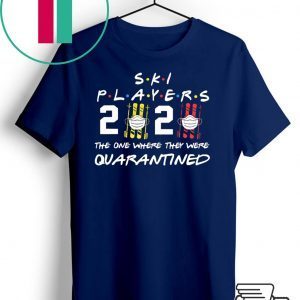 Ski player 2020 the one where they were quarantined shirt