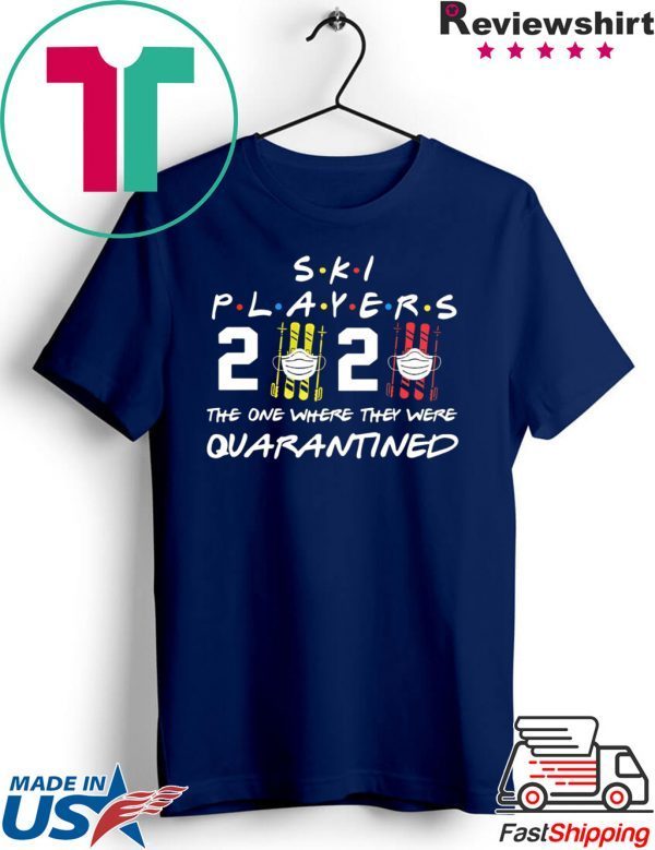 Ski player 2020 the one where they were quarantined shirt