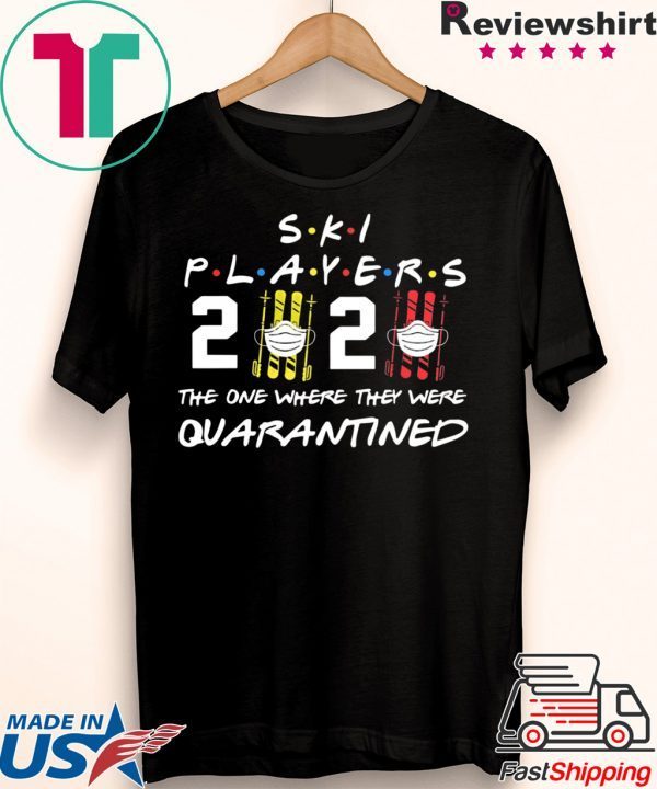 Ski player 2020 the one where they were quarantined shirt