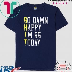 So Damn Happy Im 55 Years Old 55th Birthday Shirt