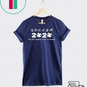 Soccer 2020 the one where covid-19 ruined shirt