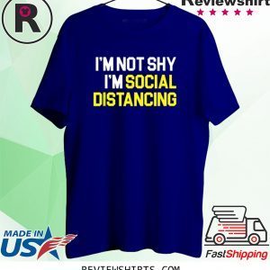 Social Distance I'm Not Shy I'm Practicing Social Distancing 2020 T-Shirts