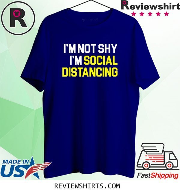 Social Distance I'm Not Shy I'm Practicing Social Distancing 2020 T-Shirts