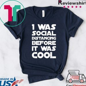 Social Distancing Was Cool Introvert Gift Funny Quarantine T-Shirt