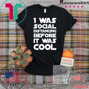 Social Distancing Was Cool Introvert Gift Funny Quarantine T-Shirt