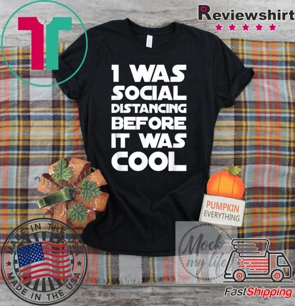 Social Distancing Was Cool Introvert Gift Funny Quarantine T-Shirt