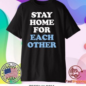 Stay Home for Each Other Shirt