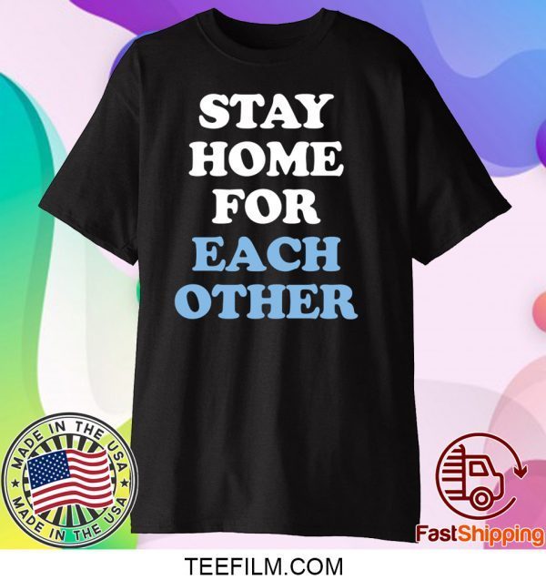 Stay Home for Each Other Shirt