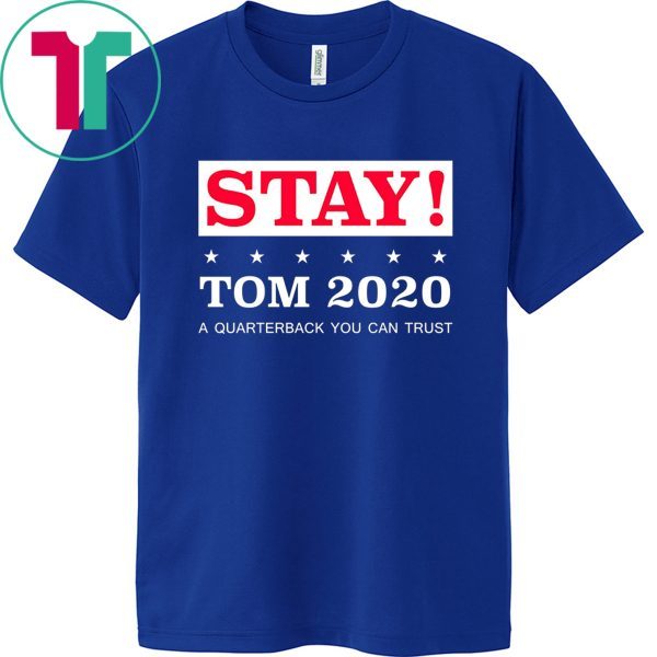 Stay Tom Brady 2020 Tee Shirt