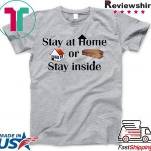 Stay at home or stay inside Shirt