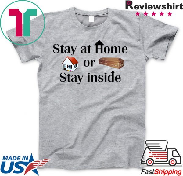 Stay at home or stay inside Shirt