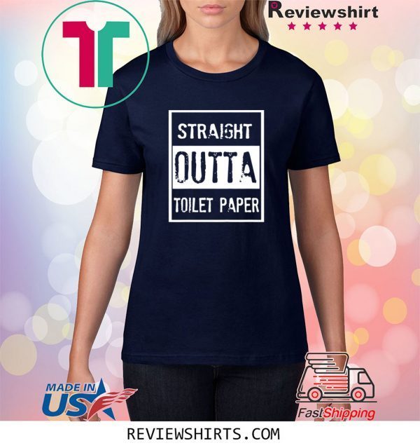 Original Straight Outta Toilet Paper Shirts