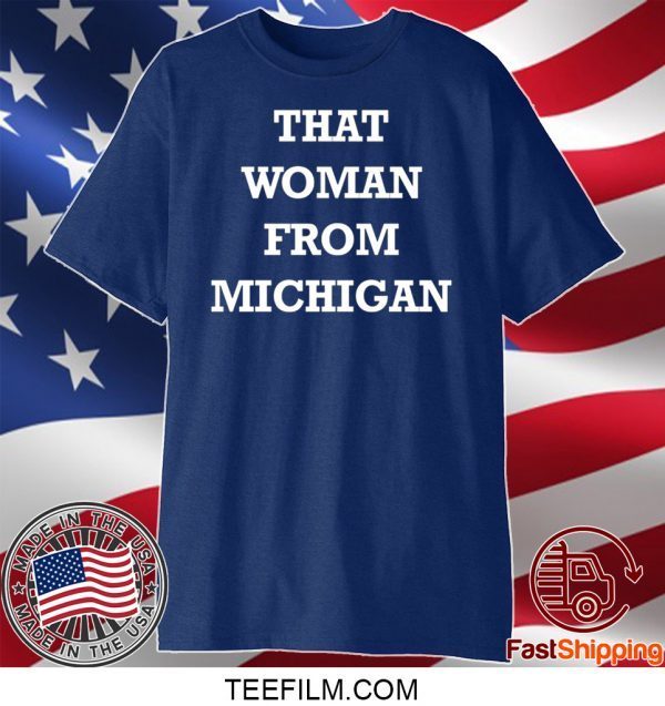 THAT WOMAN FROM MICHIGAN T-Shirts