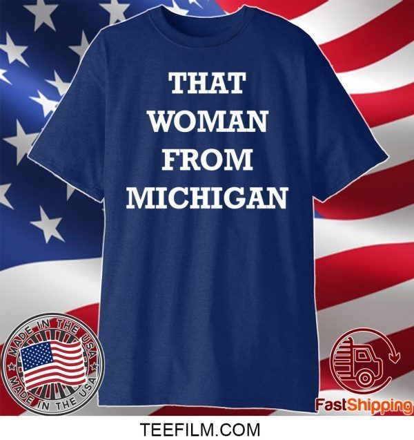 That Woman From Michigan Tee Shirts