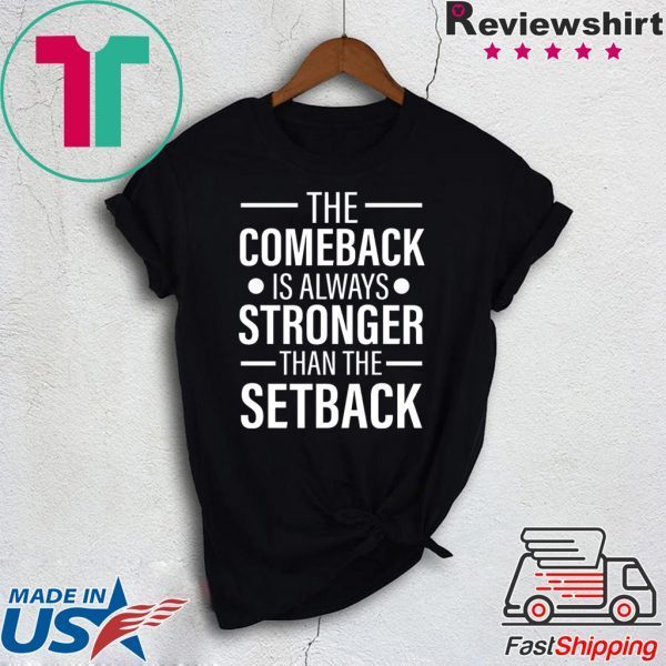 The Comeback Is Always Stronger than the Setback Shirt