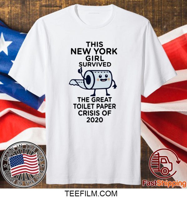 The New York girl survived the great toilet paper crisis of 2020 shirt