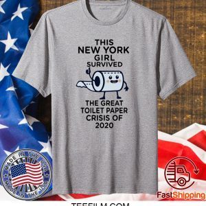 The New York girl survived the great toilet paper crisis of 2020 shirt