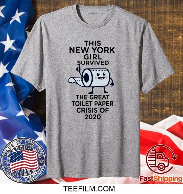 The New York girl survived the great toilet paper crisis of 2020 shirt