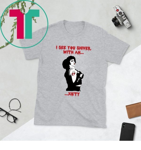 The Rocky Horror I see you shiver with an xiety unisex tshirt