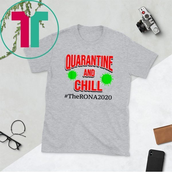 The Rona 2020 Quarantine and Chill Unisex TShirt