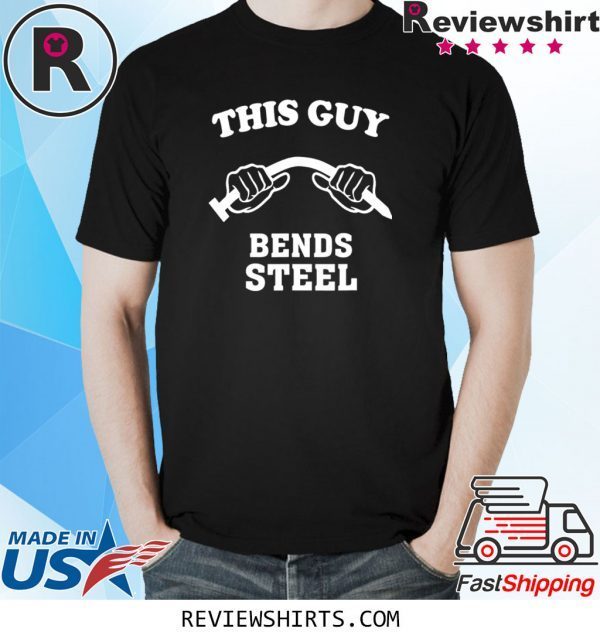 This Guy Bends Steel 2020 TShirt