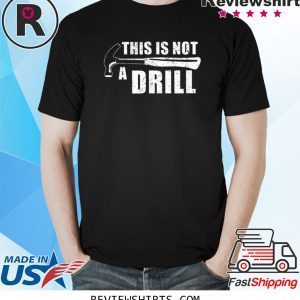 This Is Not A Drill Gift TShirt