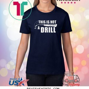 This Is Not A Drill Gift TShirt