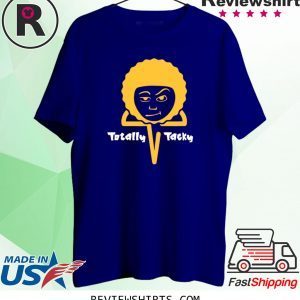 Totally Tacky Unisex T-Shirts