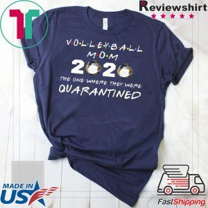 Volleyball mom 2020 the one where they were quarantined shirt