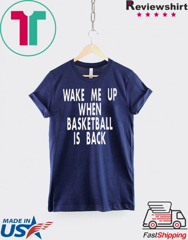 Wake Me Up When Basketball Is Back Shirt