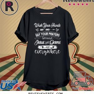 Wash Your Hands And Say Your Prayers Jesus Is Everywhere Funny TShirt