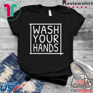 Wash Your Hands - Germaphobe and Germ Awareness Shirt