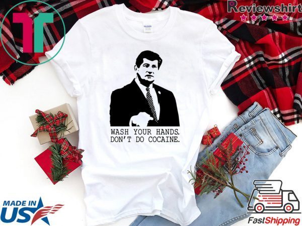 Wash your hands don’t do cocaine shirt