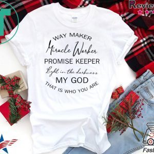 Way maker miracle worker promise keeper light in the T-Shirt