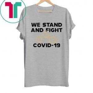We stand and fight Covid-19 Corona T-Shirts