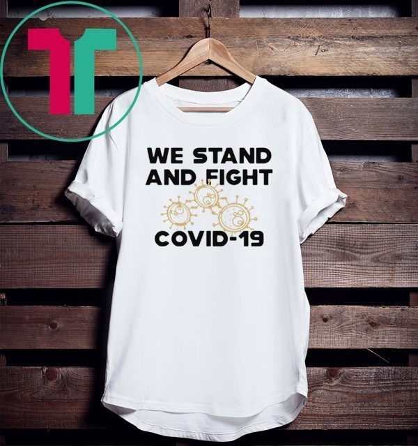 We stand and fight Covid-19 Corona T-Shirts