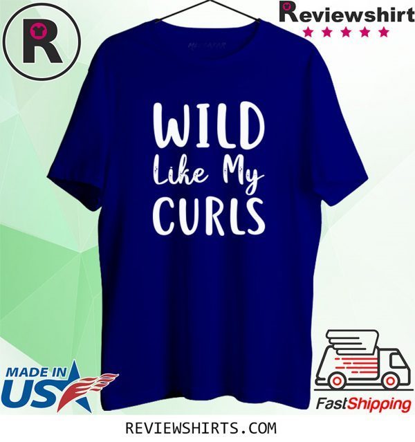 Wild Like My Curls Curly Haired 2020 T-Shirts