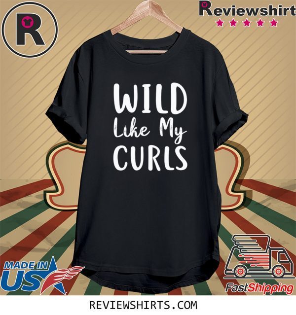 Wild Like My Curls Curly Haired 2020 T-Shirts