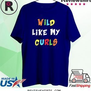 Wild Like My Curls Curly Haired Unisex TShirt