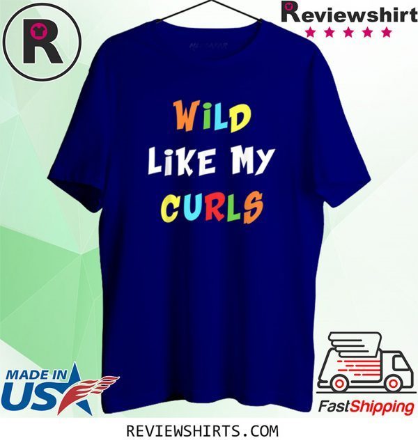 Wild Like My Curls Curly Haired Unisex TShirt