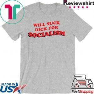 Will Suck Dick For Socialism Unisex T-Shirt