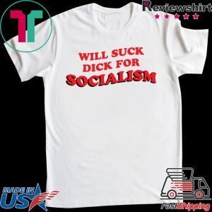 Will Suck Dick For Socialism Unisex T-Shirt