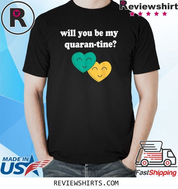 Will you be my Quarantine Funny T-Shirts